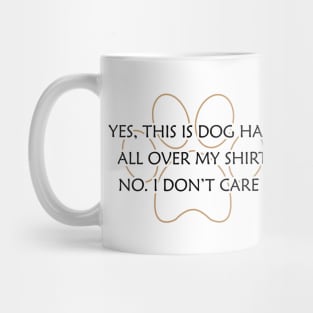 Dog - Yes, This is dog hair all over my shirt. No. I don't care ! Mug